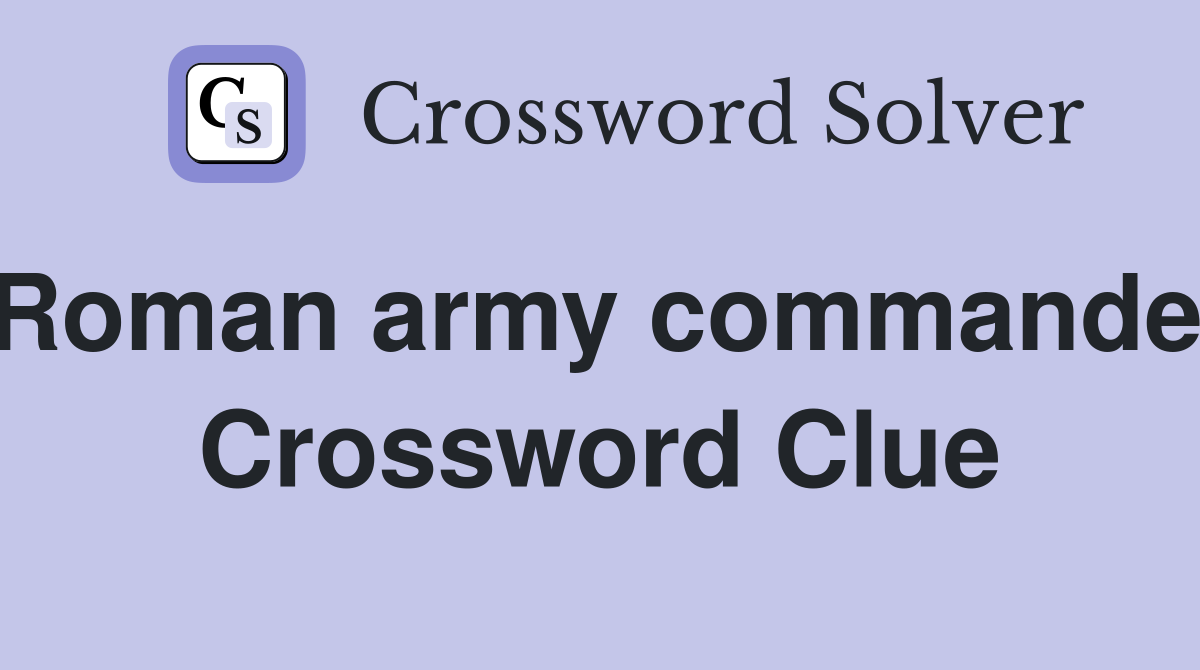 Roman army commander Crossword Clue Answers Crossword Solver